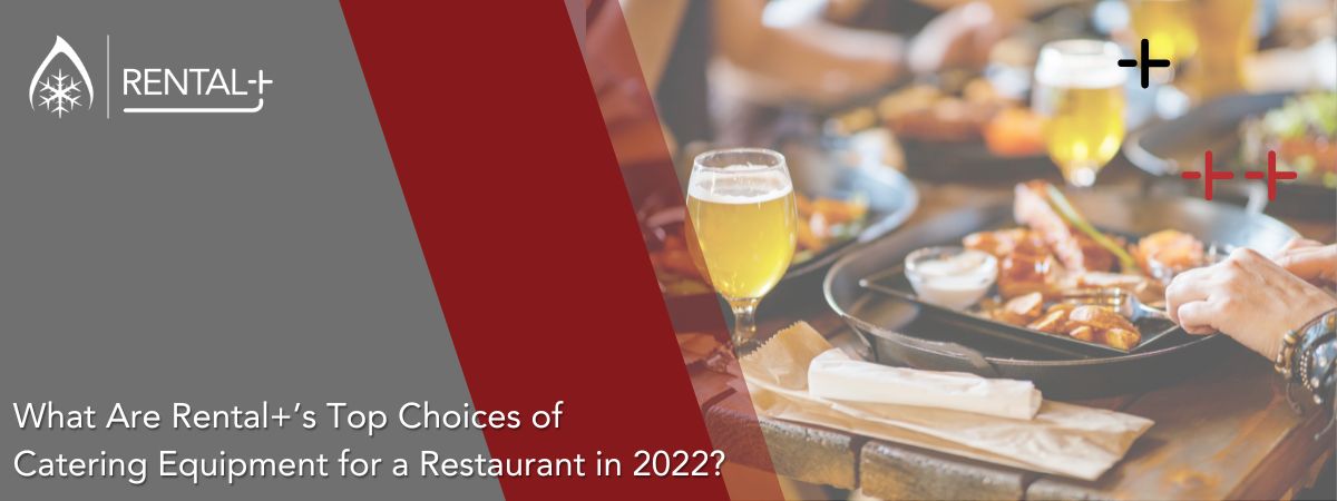 What Are Rental+’s Top Choices of Catering Equipment for a Restaurant in 2022?